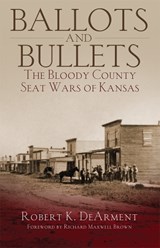 Ballots and Bullets - Robert K. Dearment - 9780806193236