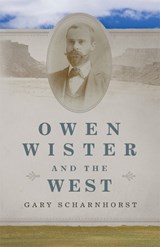 Owen Wister and the West - Gary Scharnhorst - 9780806194097