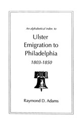 Ulster Emigrants to Philadelphia, 1803-1850 - Raymond D Adams ; Dr Matthew (University of Brighton) Adams - 9780806346151
