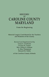 History of Caroline County, Maryland, from Its Beginning. Material Largely Contributed by the Teachers and Children of the County - Laura C. Cochrane - 9780806350561