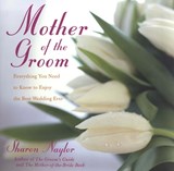 Mother of the Groom: Everything You Need to Know to Enjoy the Best Wedding Ever - Sharon Naylor Toris - 9780806526454