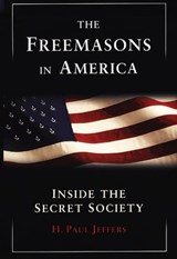 The Freemasons In America: - H. Paul Jeffers - 9780806533636