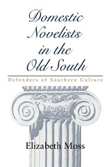 Domestic Novelists in the Old South - Elizabeth Moss - 9780807127964