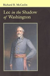 Lee In the Shadow of Washington - Richard B. McCaslin - 9780807129593