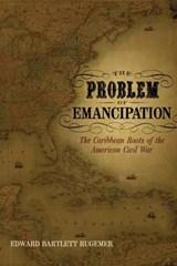 The Problem of Emancipation - Edward Bartlett Rugemer - 9780807135594