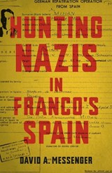 Hunting Nazis in Franco's Spain - David A. Messenger - 9780807155639