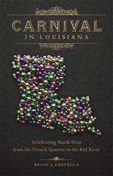 Carnival in Louisiana - Brian J. Costello - 9780807166529