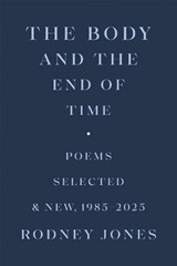 The Body and the End of Time - Rodney Jones - 9780807187074