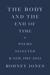 The Body and the End of Time - Rodney Jones - 9780807187074