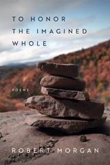 To Honor the Imagined Whole - Robert Morgan - 9780807187098