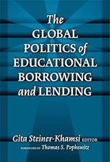 The Global Politics of Educational Borrowing and Lending - Gita Steiner-Khamsi - 9780807744932