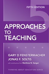 Approaches to Teaching - Gary D. Fenstermacher ; Jonas F. Soltis ; Matthew N. Sanger - 9780807749821