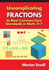 Uncomplicating Fractions to Meet Common Core Standards in Math, K-7 - Marian Small - 9780807754856