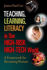 Teaching, Learning, Literacy in Our High-Risk High-Tech World - James Paul Gee - 9780807758601