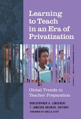 Learning to Teach in an Era of Privatization - Christopher A. Lubienski ; T. Jameson Brewer - 9780807761595