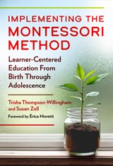 Implementing the Montessori Method: Learner-Centered Education from Birth Through Adolescence - Trisha Thompson-Willingham - 9780807783665