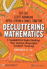 Decluttering Mathematics - Ted Coe ; Scott Adamson ; April Strom ; James Tanton - 9780807784532