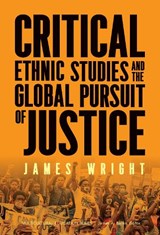 Critical Ethnic Studies and the Global Pursuit of Justice - James Wright - 9780807787854