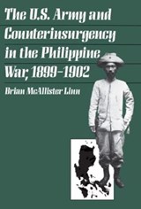The U.S. Army and Counterinsurgency in the Philippine War, 1899-1902 - LINN,  Brian McAllister - 9780807849484