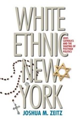 White Ethnic New York - ZEITZ,  Joshua M. - 9780807857984