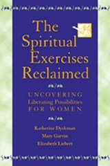 The Spiritual Exercises Reclaimed - Katherine Marie Dyckman ; Mary Garvin ; Elizabeth Liebert - 9780809140435
