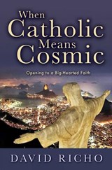 When Catholic Means Cosmic - David Richo - 9780809149322