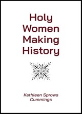 Holy Women Making History - Kathleen Sprows Cummings - 9780809157983
