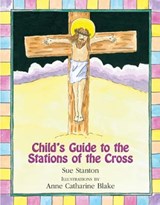 Child's Guide to the Stations of the Cross - Sue Stanton - 9780809167869