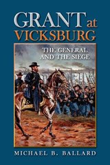 Grant at Vicksburg - Michael Ballard - 9780809332403