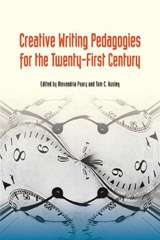 Creative Writing Pedagogies for the Twenty-First Century - Alexandria Peary ; Tom C. Hunley - 9780809334032