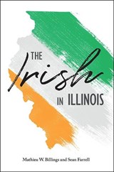 The Irish in Illinois - Mathieu W. Billings ; Sean Farrell - 9780809337996