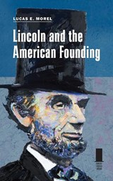 Lincoln and the American Founding - Lucas E. Morel - 9780809340019