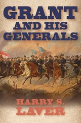 Grant and His Generals - Harry S. Laver - 9780809340033