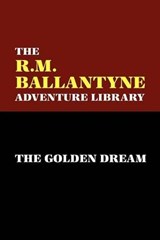 The Golden Dream - BALLANTYNE,  R. M. - 9780809550838