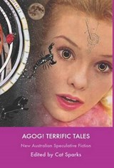 Agog! Terrific Tales - Cat Sparks - 9780809556311