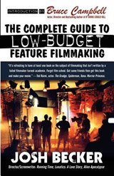 The Complete Guide to Low-Budget Feature Filmmaking - Josh Becker - 9780809556908