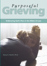 Purposeful Grieving - Dr. Stacy Hoehl - 9780810030060