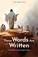 These Words Are Written: Devotions on the Gospel of John - Stephen Helwig - 9780810031623
