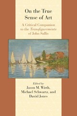 On the True Sense of Art - JONES,  David ; Wirth, Jason M. ; Schwartz, Michael - 9780810131590