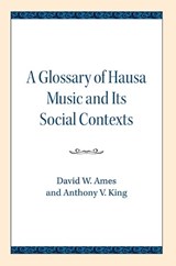 Glossary of Hausa Music and Its Social Contexts - David W. Ames ; Anthony V. King - 9780810138186