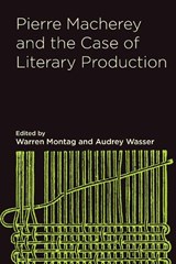 Pierre Macherey and the Case of Literary Production - Pierre Macherey ; Nathan Brown ; David Marriott ; Nick Nesbitt ; Ellen Rooney ; Joseph Serrano - 9780810145122