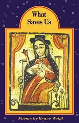 What Saves Us - WEIGL,  Bruce - 9780810150133