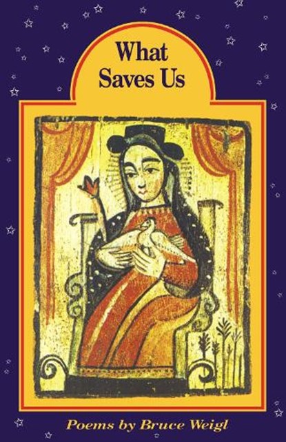 What Saves Us, WEIGL,  Bruce - Paperback - 9780810150133