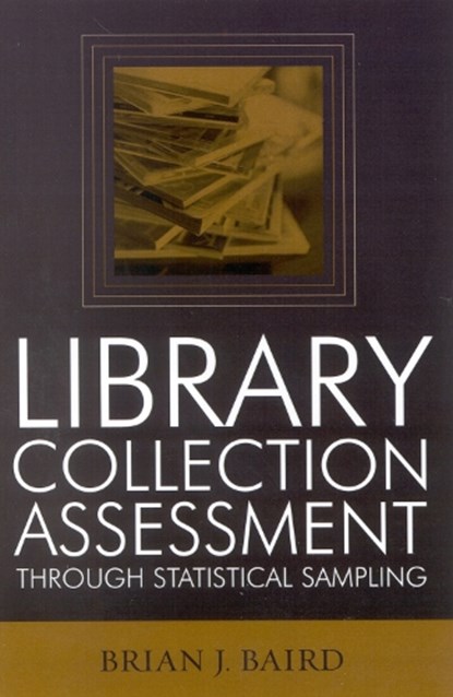 Library Collection Assessment Through Statistical Sampling, Brian J. Baird - Paperback - 9780810850385