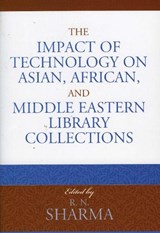 The Impact of Technology on Asian, African, and Middle Eastern Library Collections - R. N. Sharma - 9780810854482