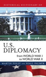 Historical Dictionary of U.S. Diplomacy from World War I through World War II - Martin Folly ; Niall Palmer - 9780810856066