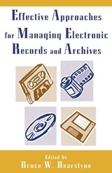 Effective Approaches for Managing Electronic Records and Archives - Bruce W. Dearstyne - 9780810857421