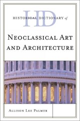 Historical Dictionary of Neoclassical Art and Architecture - Allison Lee Palmer - 9780810861954