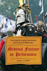 Medieval Fantasy as Performance - Michael A. Cramer - 9780810869950