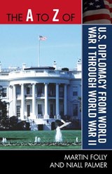 The A to Z of U.S. Diplomacy from World War I through World War II - Martin Folly ; Niall Palmer - 9780810875531
